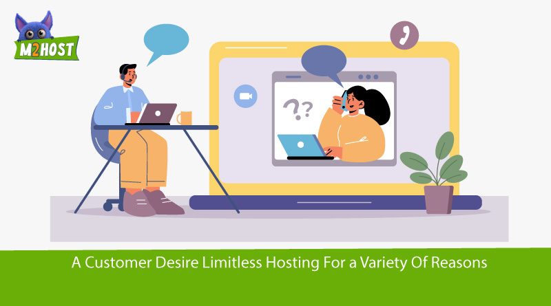 A Customers desire limitless hosting for a variety of reasons