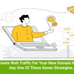 Easily Create Web Traffic For Your New Domain Name Using Any One Of These Seven Strategies
