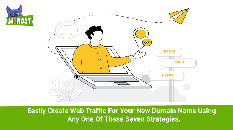Easily Create Web Traffic For Your New Domain Name Using Any One Of These Seven Strategies